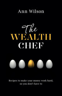 The Wealth Chef : Recipes to Make Your Money Work Hard, So You Don't Have to - Ann Wilson