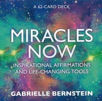 Miracles Now : Inspirational Affirmations and Life-Changing Tools - Gabrielle Bernstein