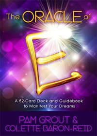 The Oracle of E : A 52-Card Deck and Guidebook to Manifest Your Dreams - Pam Grout