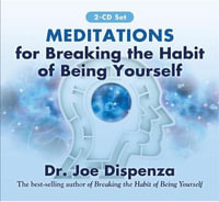 Meditations for Breaking the Habit of Being Yourself - Joe Dispenza