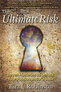 The Ultimate Risk : Seven Mysteries to Unlock Your Passion and Purpose - Tara L. Robinson