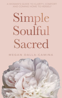 Simple, Soulful, Sacred - Megan Dalla-Camina