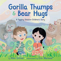 Gorilla Thumps and Bear Hugs : A Tapping Solution Children's Story - Alex Ornter