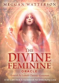 The Divine Feminine Oracle : A 53-Card Deck & Guidebook For Embodying Love - Meggan Watterson