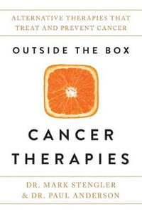 Outside The Box Cancer Therapies : Alternative Therapies That Treat And Prevent Cancer - Dr Mark Stengler