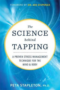 The Science Behind Tapping : A Proven Stress Management Technique for the Mind and Body - Peta Stapleton