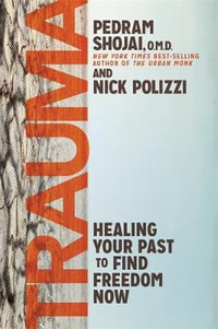 Trauma : Healing Your Past to Find Freedom Now - Nick Polizzi