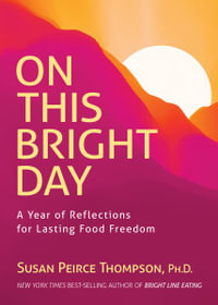 On This Bright Day : A Year of Reflections for Lasting Food Freedom - Susan Peirce Thompson