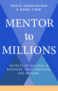 Mentor To Millions : Secrets of Success in Business, Relationships, and Beyond - Kevin Harrington