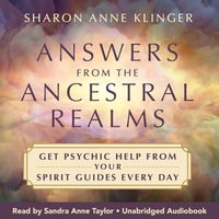 Answers from the Ancestral Realms : Get Psychic Help from Your Spirit Guides Every Day - Sharon Anne Klingler