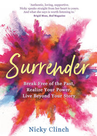 Surrender : Break Free of the Past, Realize Your Power, Live Beyond Your Story - Nicky Clinch