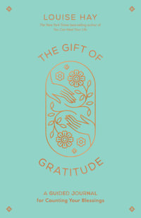 The Gift of Gratitude : A Guided Journal for Counting Your Blessings - Louise Hay