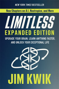 Limitless Expanded Edition : Upgrade Your Brain, Learn Anything Faster, and Unlock Your Exceptional Life - Jim Kwik