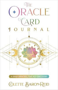 The Oracle Card Journal : A Daily Practice for Igniting Your Insight, Intuition, and Magic - Colette Baron-Reid