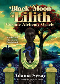 Black Moon Lilith Cosmic Alchemy Oracle : A 44-Card Deck and Guidebook - Adama Sesay