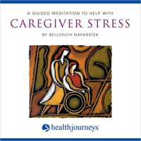 A Guided Meditation To Help With Caregiver Stress - Belleruth Naparstek