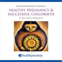 Guided Meditation To Support A Healthy Pregnancy & Successful Childbirth - Belleruth Naparstek