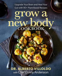 Grow a New Body Cookbook : Upgrade Your Brain and Heal Your Gut with 90+ Plant-Based Recipes - Conny Andersson