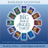 The Big Book of Angel Tarot : The Essential Guide to Symbols, Spreads, and Accurate Readings - Radleigh Valentine