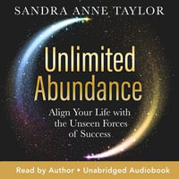 Unlimited Abundance : Align Your Life with the Unseen Forces of Success - Sandra Anne Taylor