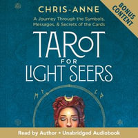 Tarot for Light Seers : A Journey Through the Symbols, Messages, & Secrets of the Cards - Chris-Anne
