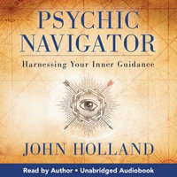 Psychic Navigator : Harnessing Your Inner Guidance - John Holland