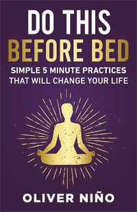 Do This Before Bed : Simple 5 Minute Practices That Will Change Your Life - Oliver Nino