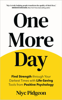 One More Day : Find Strength and Resilience through Your Darkest Times with Life-Saving Tools from Positive Psychology - Niyc Pidgeon