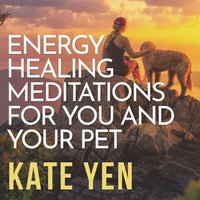 Energy Healing Meditations for You and Your Pet - Kate Yen