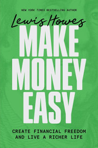 Make Money Easy : Create Financial Freedom and Live a Richer Life - Lewis Howes