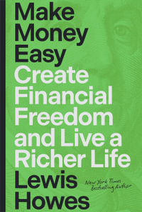 Make Money Easy : Create Financial Freedom and Live a Richer Life - Lewis Howes