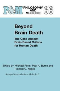 Beyond Brain Death : The Case Against Brain Based Criteria for Human Death - M. Potts