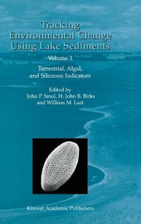 Tracking Environmental Change Using Lake Sediments : Volume 3: Terrestrial, Algal, and Siliceous Indicators - John P. Smol