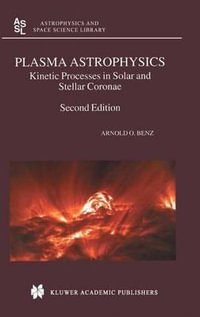 Plasma Astrophysics : Kinetic Processes in Solar and Stellar Coronae - Arnold O. Benz