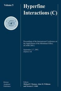 Hyperfine Interactions (C) : Proceedings of the International Conference on the Applications of the Moessbauer Effect, (ICAME 2001) September 2-7, 2001, Oxford, U.K. - Michael F. Thomas