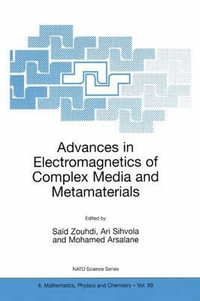 Advances in Electromagnetics of Complex Media and Metamaterials : NATO Science Series II: Mathematics, Physics and Chemistry - Said Zouhdi