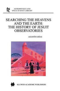 Searching the Heavens and the Earth : The History of Jesuit Observatories - Agustin UDIAS