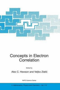 Concepts in Electron Correlation : Proceedings of the NATO Advanced Research Workshop, Hvar, Croatia, September 29-October 3, 2002 : Proceedings of the NATO Advanced Research Workshop, Hvar, Croatia, September 29-October 3, 2002 - Alex C. Hewson