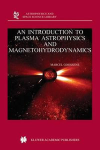 An Introduction to Plasma Astrophysics and Magnetohydrodynamics : Astrophysics and Space Science Library - Marcel Goossens