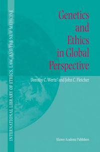 Genetics and Ethics in Global Perspective : International Library of Ethics, Law, and the New Medicine - Dorothy C. Wertz