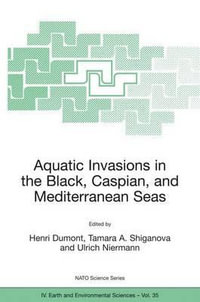 Aquatic Invasions in the Black, Caspian, and Mediterranean Seas : NATO Science Series: IV:  - Henri J. Dumont