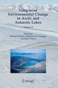 Long-term Environmental Change in Arctic and Antarctic Lakes : Developments in Paleoenvironmental Research - Reinhard Pienitz