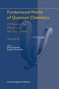 Fundamental World of Quantum Chemistry : A Tribute to the Memory of Per-Olov L¶wdin Volume III - Erkki J. BrÃ¤ndas