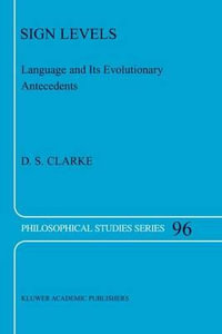 Sign Levels : Language and Its Evolutionary Antecedents - D.S. Clarke