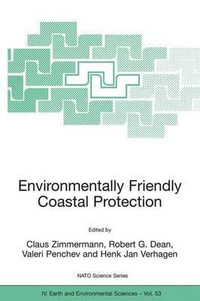 Environmentally Friendly Coastal Protection : Proceedings of the NATO Advanced Research Workshop on Environmentally Friendly Coastal Protection Structures, Varna, Bulgaria, 25-27 May 2004 - Claus Zimmermann