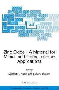 Zinc Oxide - A Material for Micro- and Optoelectronic Applications : Proceedings of the NATO Advanced Research Workshop on Zinc Oxide as a Material for Micro- and Optoelectronic Applications, held in St. Petersburg, Russia, from 23 to             25 June - Norbert H. Nickel