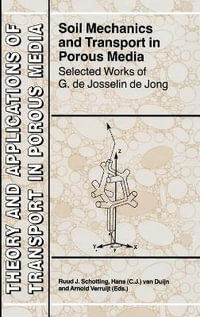 Soil Mechanics and Transport in Porous Media : Selected Works of G. de Josselin de Jong - Ruud J. Schotting