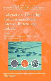 Adaptation to Life at High Salt Concentrations in Archaea, Bacteria, and Eukarya : Cellular Origin, Life in Extreme Habitats and Astrobiology - Nina Gunde-Cimerman