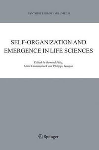 Self-organization and Emergence in Life Sciences : Synthese Library - Bernard Feltz