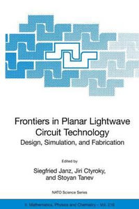 Frontiers in Planar Lightwave Circuit Technology : Design, Simulation, and Fabrication : Design, Simulation, and Fabrication - Siegfried Janz